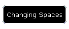 Changing Spaces