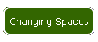 Changing Spaces
